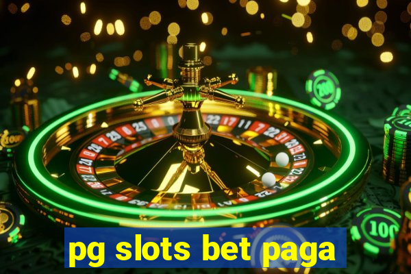 pg slots bet paga